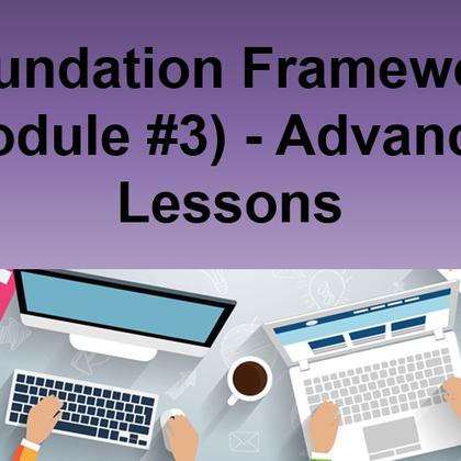 Foundation Framework (Module #3) - Advanced Lessons