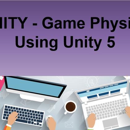 UNITY - Game Physics Using Unity 5
