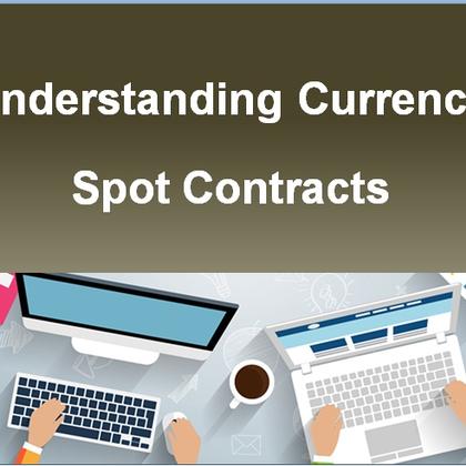 Understanding Currency Spot Contracts