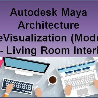 Autodesk Maya Architecture PreVisualization (Module #3) - Living Room Interiors
