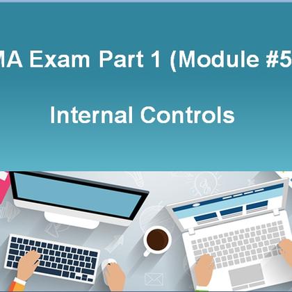 CMA Exam Part 1 (Module #5) - Internal Controls