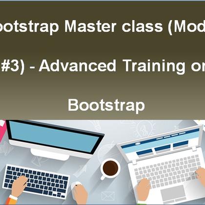 Bootstrap Masterclass (Module #3) - Advanced Training on Bootstrap