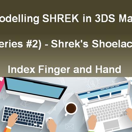 Modeling SHREK in 3DS Max (Series #2) - Shreks Shoelace, Index Finger and Hand