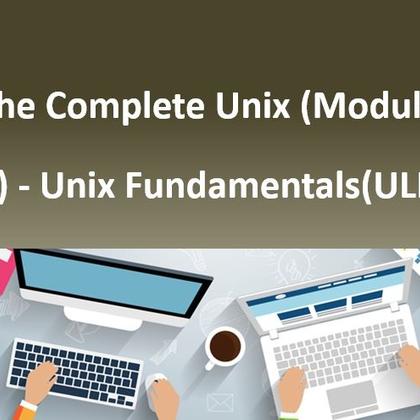 The Complete Unix (Module #1) - Unix Fundamentals