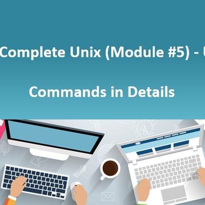 The Complete Unix (Module #5) - Unix Commands in Details