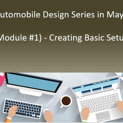 Automobile Design Series in Maya (Module #1) - Creating Basic Setup