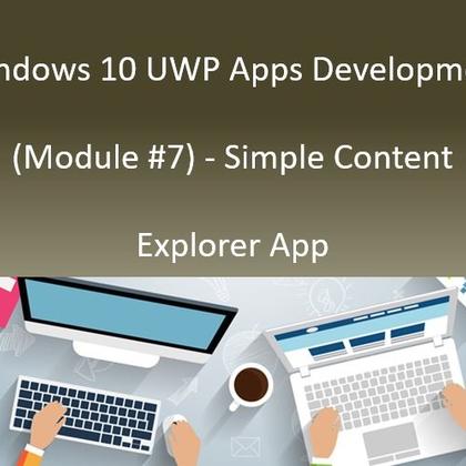 Windows 10 UWP Apps Development (Module #7) - Simple Content Explorer App