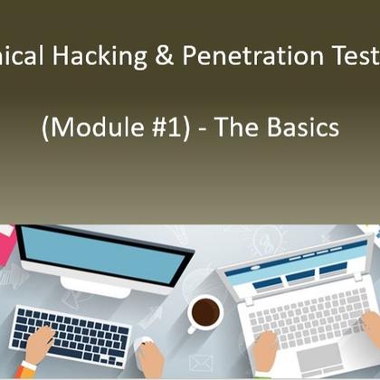 Ethical Hacking & Penetration Testing (Module #1) - The Basics