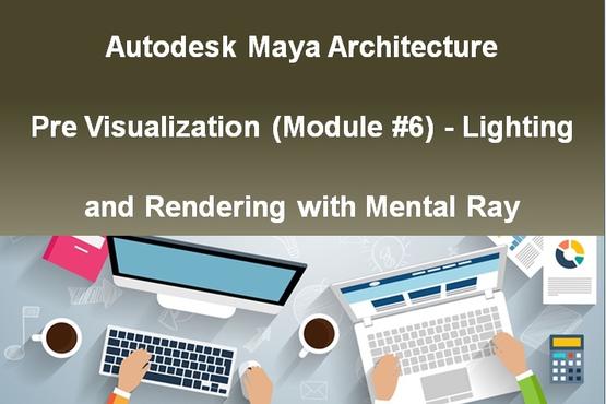 Autodesk Maya Architecture PreVisualization (Module #6) - Lighting and Rendering with Mental Ray
