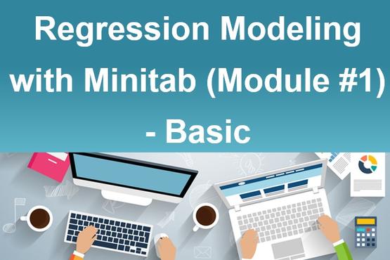 Regression Modeling with Minitab (Module #1) - Basic
