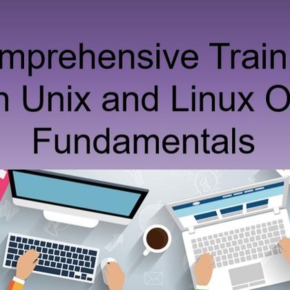 Comprehensive Training on Unix and Linux OS Fundamentals
