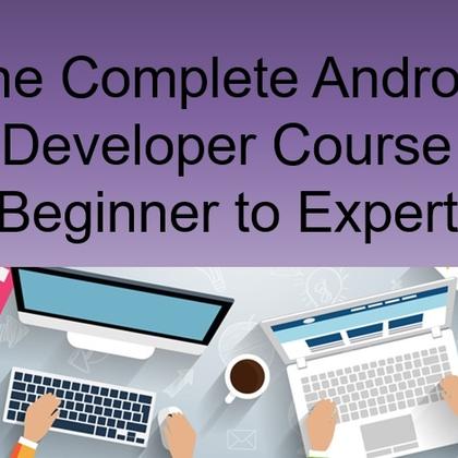 The Complete Android Developer Course - Beginner to Expert