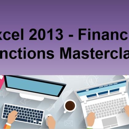 Excel 2013 - Financial Functions Masterclass