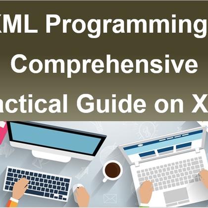 XML Programming - Comprehensive Practical Guide on XML