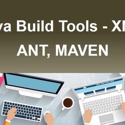 Java Build Tools - XML, ANT, MAVEN