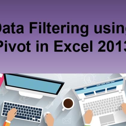 Data Filtering using Pivot in Excel 2013