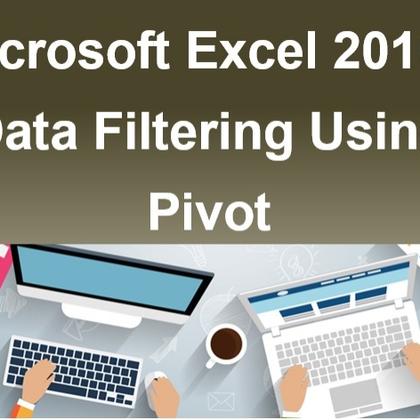 Microsoft Excel 2010 - Data Filtering Using Pivot
