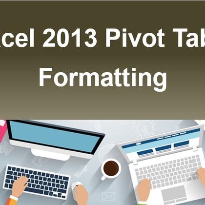 Excel 2013 Pivot Table Formatting
