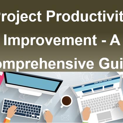 Project Productivity Improvement - A Comprehensive Guide