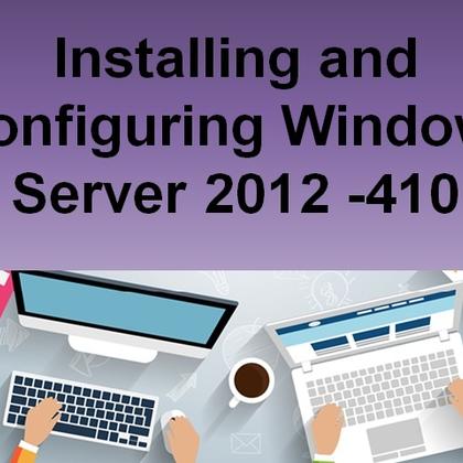Installing and Configuring Windows Server 2012 -410