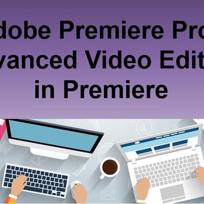 Adobe Premiere Pro - Advanced Video Editing in Premiere