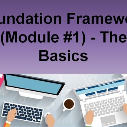 Foundation Framework (Module #1) - The Basics