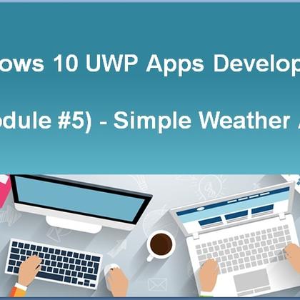 Windows 10 UWP Apps Development (Module #5) - Simple Weather App