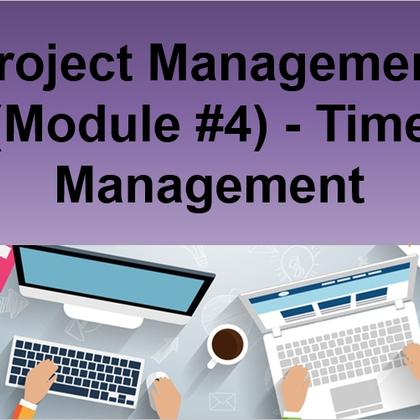 Project Management (Module #4) - Time Management