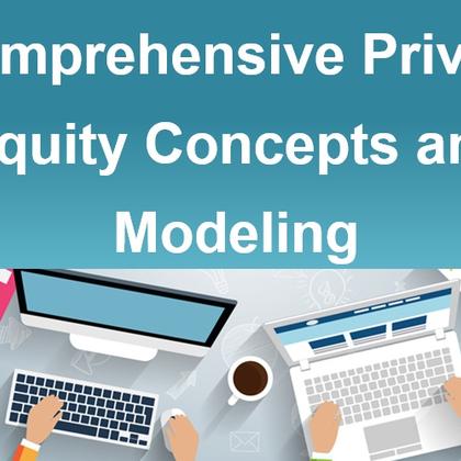 Comprehensive Private Equity Concepts and Modeling