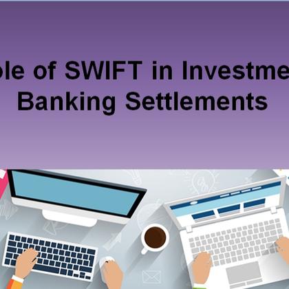 Role of SWIFT in Investment Banking Settlements