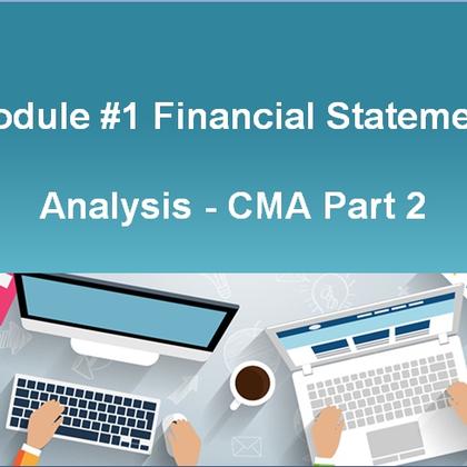 Module #1 Financial Statement Analysis - CMA Part 2