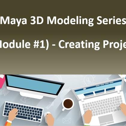 Maya 3D Modeling Series (Module #1) - Creating Project