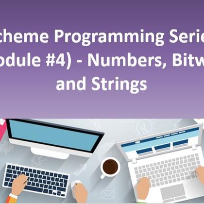 Scheme Programming Series (Module #4) - Numbers, Bitwise and Strings
