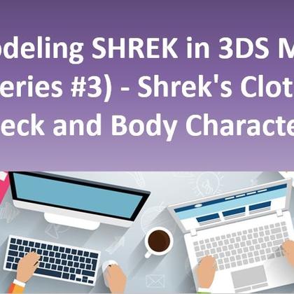 Modeling SHREK in 3DS Max (Series #3) - Shreks Cloth, Neck and Body Character
