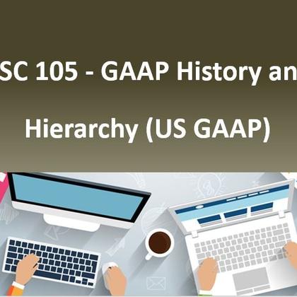 ASC 105 - GAAP History and Hierarchy (US GAAP)