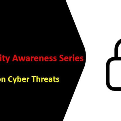 Cybersecurity Awareness Series - Common Cyber Threats