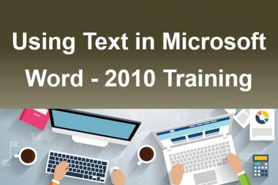 Using Text in Microsoft Word - 2010 Training
