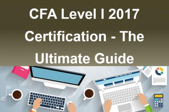 CFA Level I 2017 Certification - The Ultimate Guide