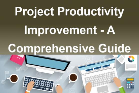 Project Productivity Improvement - A Comprehensive Guide