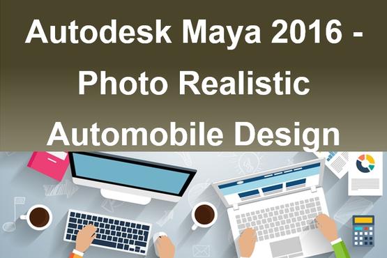 Autodesk Maya 2016 - Photo Realistic Automobile Design