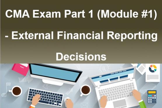 CMA Exam Part 1 (Module #1) - External Financial Reporting Decisions
