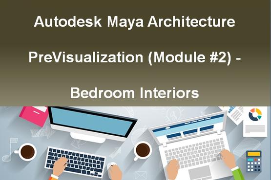 Autodesk Maya Architecture PreVisualization (Module #2) - Bedroom Interiors