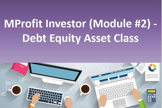 MProfit Investor (Module #2) - Debt Equity Asset Class