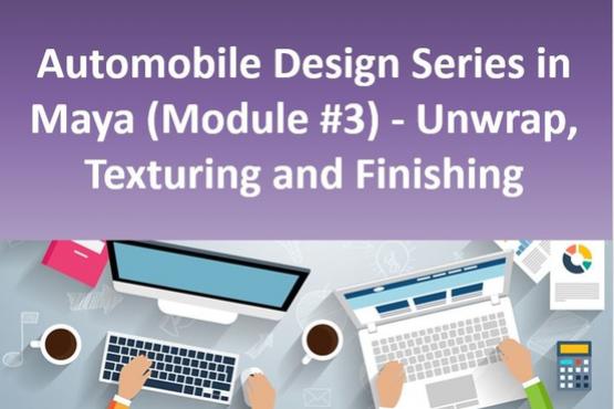 Automobile Design Series in Maya (Module #3) - Unwrap, Texturing and Finishing