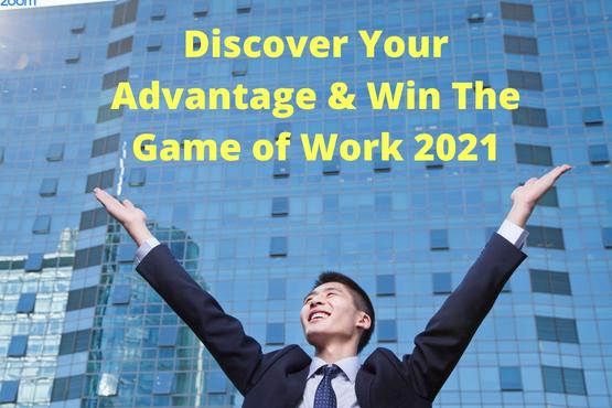 Discover Your Advantage & Win The Game of Work in 2021